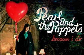 Pearl and the Puppets Because i do 
